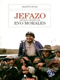 Jefazo (Retrato Intimo de Evo Morales) - Martin Sivak