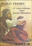 Paulo Freire: El Conocimiento como Praxis Liberadora