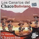 Los Canarios del Chaco Boliviano - Por Siempre chaqueos